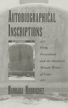 Hardcover Autobiographical Inscriptions: Form, Personhood, and the American Woman Writer of Color Book