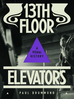 Paperback 13th Floor Elevators: A Visual History Book