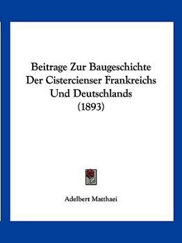 Paperback Beitrage Zur Baugeschichte Der Cistercienser Frankreichs Und Deutschlands (1893) [German] Book