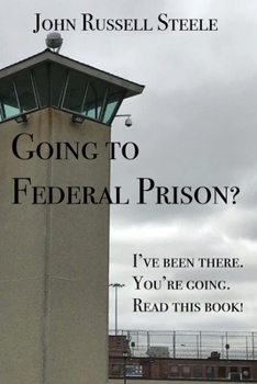 Paperback Going To Federal Prison?: I've Been There. You're Going. Read This Book! Book