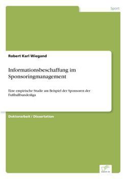 Paperback Informationsbeschaffung im Sponsoringmanagement: Eine empirische Studie am Beispiel der Sponsoren der Fußballbundesliga [German] Book
