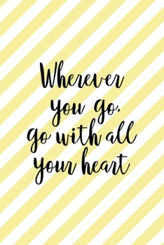Wherever Youy Go, Go With All Your Heart: All Purpose 6x9 Blank Lined Notebook Journal Way Better Than A Card Trendy Unique Gift Yellow Striped Amusement Park