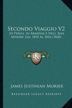 Paperback Secondo Viaggio V2: In Persia, In Armenia E Nell' Asia Minore Dal 1810 Al 1816 (1820) [Italian] Book