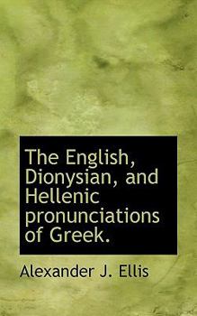 Paperback The English, Dionysian, and Hellenic Pronunciations of Greek. Book