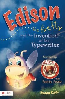 Paperback Edison the Firefly and the Invention of the Typewriter: Introducing Sierra the Special Spider Book
