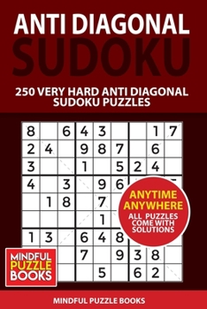 Anti Diagonal Sudoku: 250 Very Hard Anti Diagonal Sudoku Puzzles