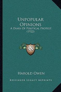 Paperback Unpopular Opinions: A Diary Of Political Protest (1922) Book