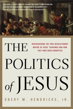 Paperback The Politics of Jesus: Rediscovering the True Revolutionary Nature of the Teachings of Jesus and How They Have Been Corrupted Book