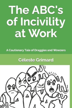 Paperback The ABC's of Incivility at Work: A Cautionary Tale of Draggles and Wowzers Book