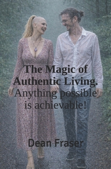 Paperback The Magic of Authentic Living: Anything Possible Is ACHIEVABLE! Book
