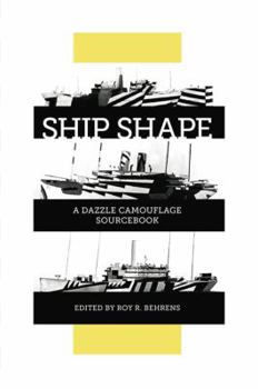 Paperback Ship Shape, a Dazzle Camouflage Sourcebook: An Anthology of Writings About Ship Camouflage During World War I Book