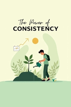 Paperback The Power of Consistency: Small Habits for Big Success Book