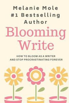 Paperback Blooming Write: How To Bloom As A Writer And Stop Procrastinating Forever Book