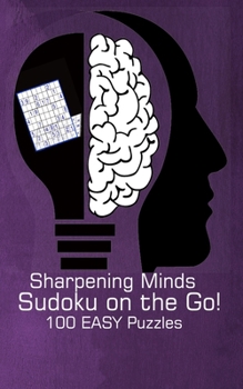 Paperback Sharpening Minds Sudoku on the Go! 100 Easy Puzzles: 5"x8" Travel Size Sudoku Puzzle Exercise Your Brain Book