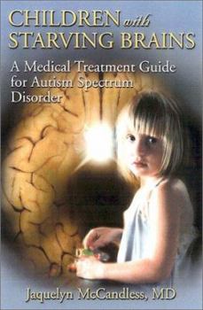 Paperback Children with Starving Brains: A Medical Treatment Guide for Autism Spectrum Disorder Book