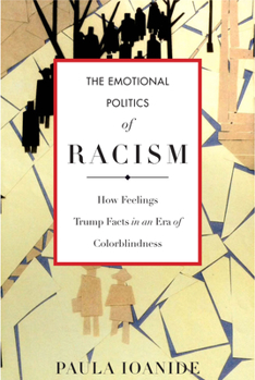 The Emotional Politics of Racism: How Feelings Trump Facts in an Era of Colorblindness - Book  of the Stanford Studies in Comparative Race and Ethnicity