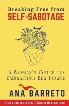 Paperback Breaking Free from Self-Sabotage: A Woman's Guide to Embracing Her Power Book