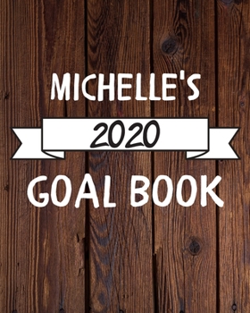 Michelle's 2020 Goal Book: 2020 New Year Planner Goal Journal Gift for Michelle  / Notebook / Diary / Unique Greeting Card Alternative