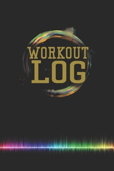 Workout Log: Workout Log Book, Record Daily Exercises, Sets, Reps And More