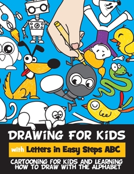 Drawing for Kids with Letters in Easy Steps ABC: Cartooning for Kids and Learning How to Draw with the Alphabet - Book  of the Drawing for Kids