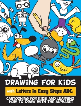 Paperback Drawing for Kids with Letters in Easy Steps ABC: Cartooning for Kids and Learning How to Draw with the Alphabet Book