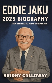 Eddie Jaku 2025 Biography: New Best-Selling Auschwitz Memoir