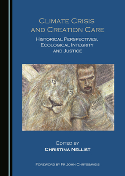 Hardcover Climate Crisis and Creation Care: Historical Perspectives, Ecological Integrity and Justice Book