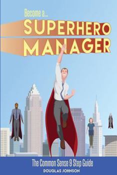 Paperback Become a SuperHero Manager: The Common Sense 9 Step Guide Book