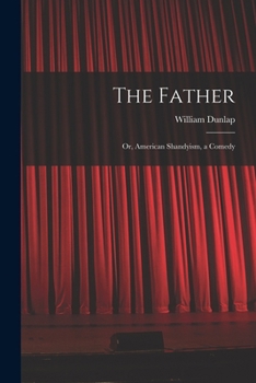 Paperback The Father: Or, American Shandyism, a Comedy Book