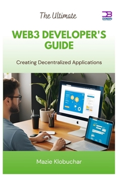 The Ultimate Web3 Developer's Guide: Creating Decentralized Applications