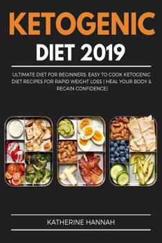 Paperback Ketogenic Diet 2019: Ultimate diet for Beginners: Easy to Cook Ketogenic Diet Recipes for Rapid Weight Loss (Heal Your Body & Regain Confid Book