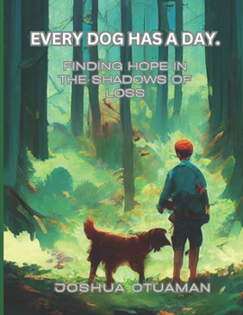 Paperback Every Dog Has a Day: Finding Hope in the Shadows of Loss Book
