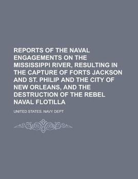 Paperback Reports of the Naval Engagements on the Mississippi River, Resulting in the Capture of Forts Jackson and St. Philip and the City of New Orleans, and t Book