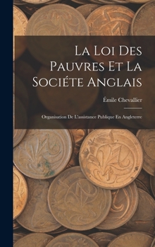 Hardcover La Loi Des Pauvres Et La Sociéte Anglais: Organisation De L'assistance Publique En Angleterre [French] Book