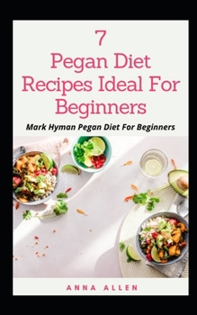 Paperback 7 Pegan Diet Recipes Ideal for Beginners: ... Mark Hyman Pegan Diet For Beginners Book