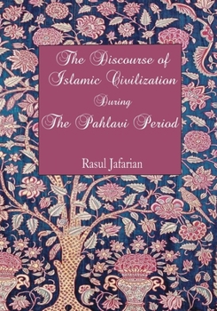 Paperback The Discourse of Islamic Civilization During the Pahlavi Period Book