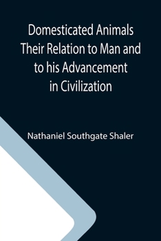 Paperback Domesticated Animals Their Relation to Man and to his Advancement in Civilization Book
