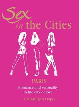 Sex In The Cities-Paris: Romance and sensuality in the city of love