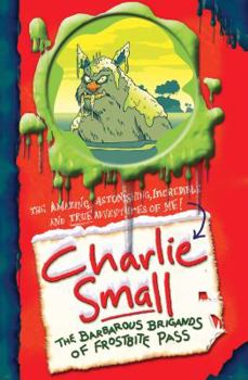 Charlie Small: The Barbarous Brigands of Frostbite Pass (Charlie Small) - Book #6 of the Charlie Small Journal