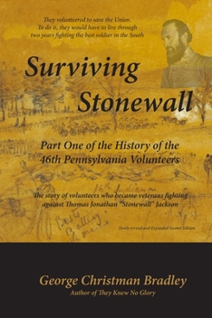 Paperback Surviving Stonewall: Part One of the History of the 46th Pennsylvania Volunteers: The story of volunteers who became veterans fighting agai Book