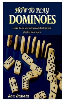 Paperback How to Play Dominoes: Learn basic and advanced strategies in playing dominoes Book