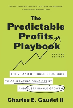 Hardcover The Predictable Profits Playbook: The 7- and 8-Figure CEOs' Guide to Generating Consistent and Sustainable Growth Book