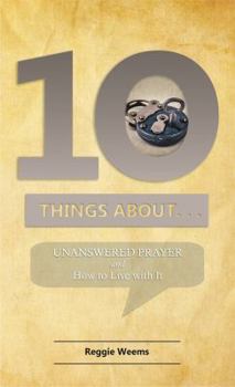 Paperback Ten Things About. . . Unanswered Prayer: And How to Live with It Book