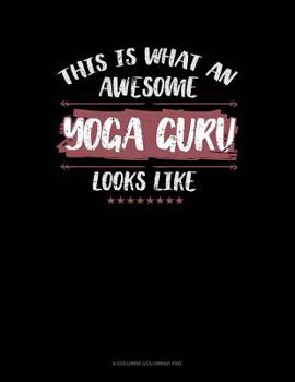 Paperback This Is What An Awesome Yoga Guru Looks Like: 6 Columns Columnar Pad Book