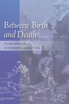 Hardcover Between Birth and Death: Female Infanticide in Nineteenth-Century China Book