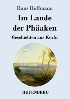 Paperback Im Lande der Phäaken: Geschichten aus Korfu [German] Book