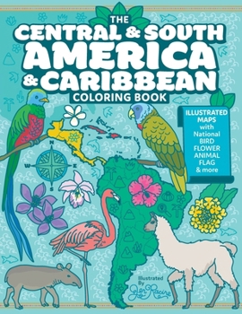 The Central and South America and Caribbean Coloring Book: Illustrated Maps with Capitals, National Symbols and More (Explore the World Geography Coloring Books)