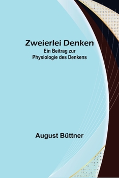 Paperback Zweierlei Denken: Ein Beitrag zur Physiologie des Denkens [German] Book