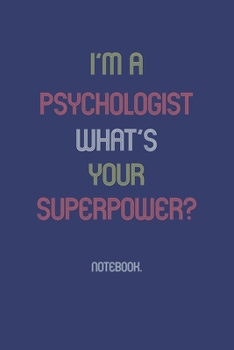 Paperback I'm A Psychologist What Is Your Superpower?: Notebook Book