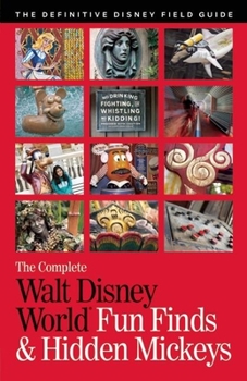 Paperback The Complete Walt Disney World Fun Finds & Hidden Mickeys: The Definitive Disney Field Guide Book